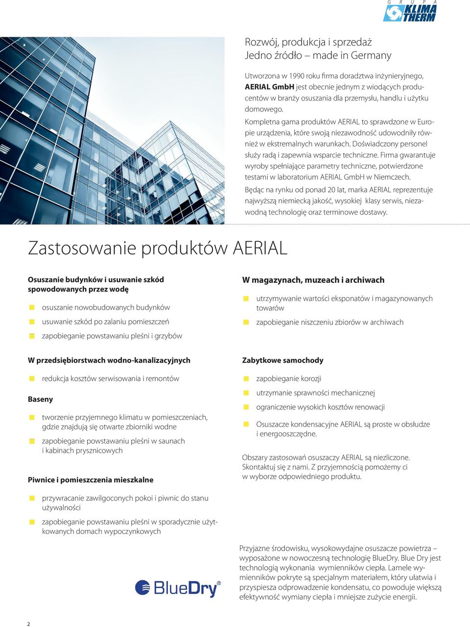 Doświadczony personel służy radą i zapewnia wsparcie techniczne. Firma gwarantuje wyroby spełniające parametry techniczne, potwierdzone testami w laboratorium AERIAL GmbH w Niemczech.