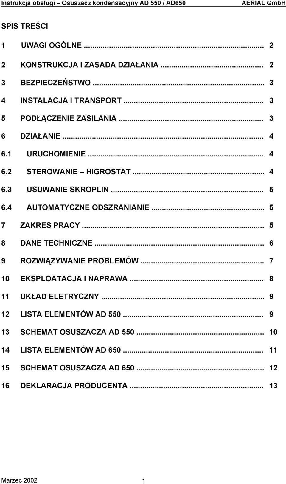 .. 5 7 ZAKRES PRACY... 5 8 DANE TECHNICZNE... 6 9 ROZWIĄZYWANIE PROBLEMÓW... 7 10 EKSPLOATACJA I NAPRAWA... 8 11 UKŁAD ELETRYCZNY.