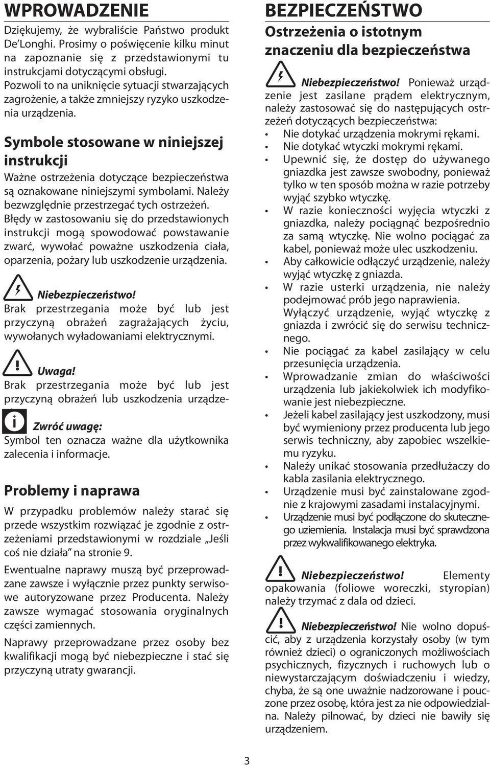 Symbole stosowane w niniejszej instrukcji Ważne ostrzeżenia dotyczące bezpieczeństwa są oznakowane niniejszymi symbolami. Należy bezwzględnie przestrzegać tych ostrzeżeń.