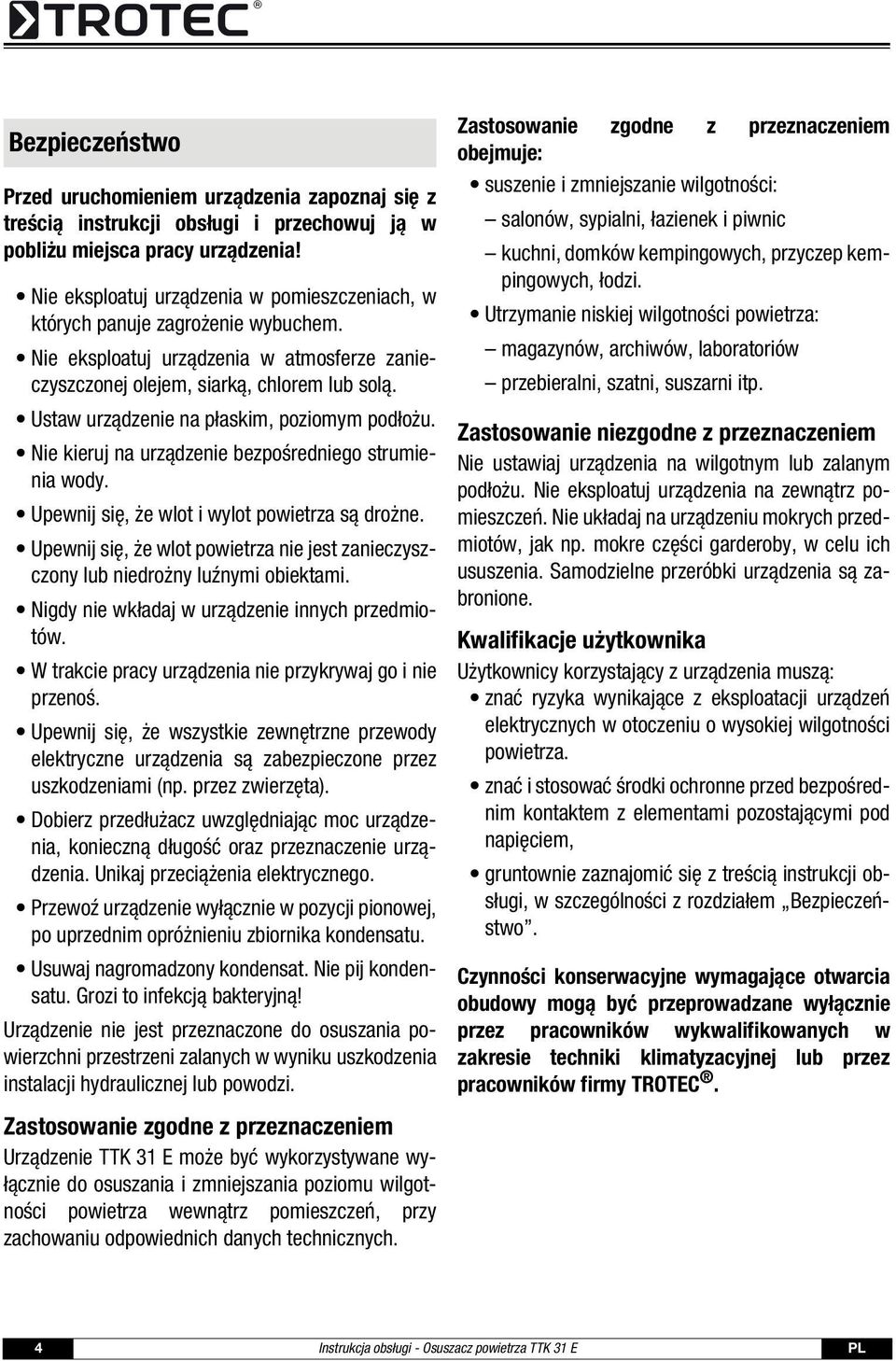 Ustaw urządzenie na płaskim, poziomym podłożu. Nie kieruj na urządzenie bezpośredniego strumienia wody. Upewnij się, że wlot i wylot powietrza są drożne.