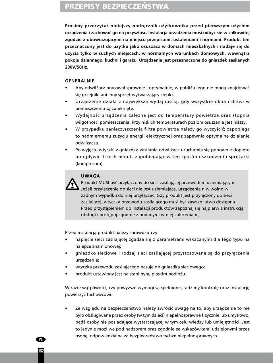 Produkt ten przeznaczony jest do użytku jako osuszacz w domach mieszkalnych i nadaje się do użycia tylko w suchych miejscach, w normalnych warunkach domowych, wewnątrz pokoju dziennego, kuchni i