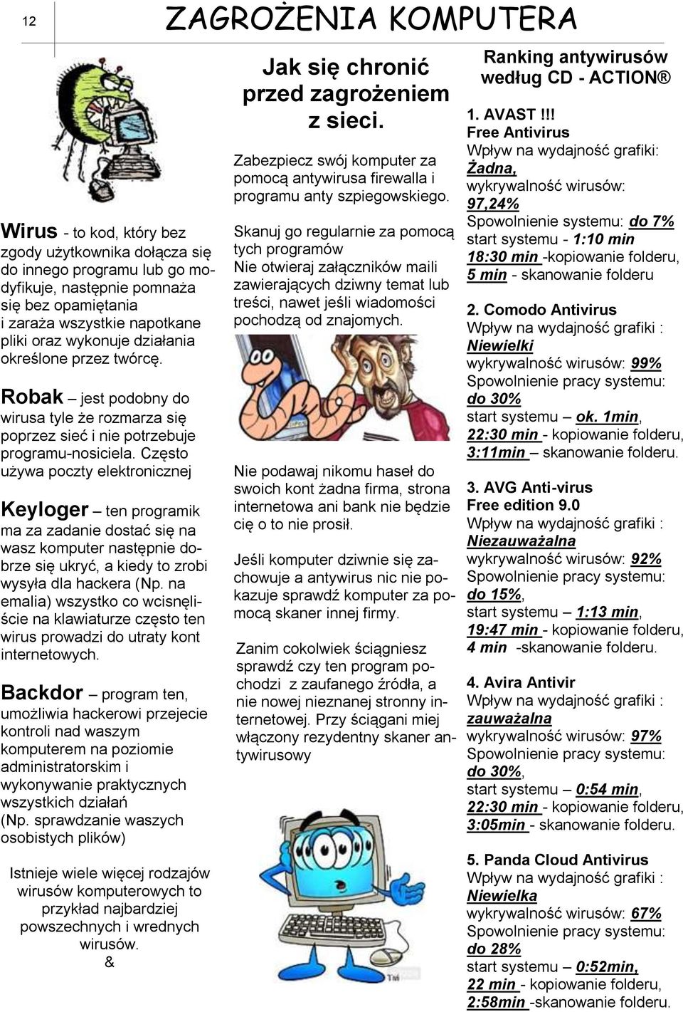 Często używa poczty elektronicznej Keyloger ten programik ma za zadanie dostać się na wasz komputer następnie dobrze się ukryć, a kiedy to zrobi wysyła dla hackera (Np.