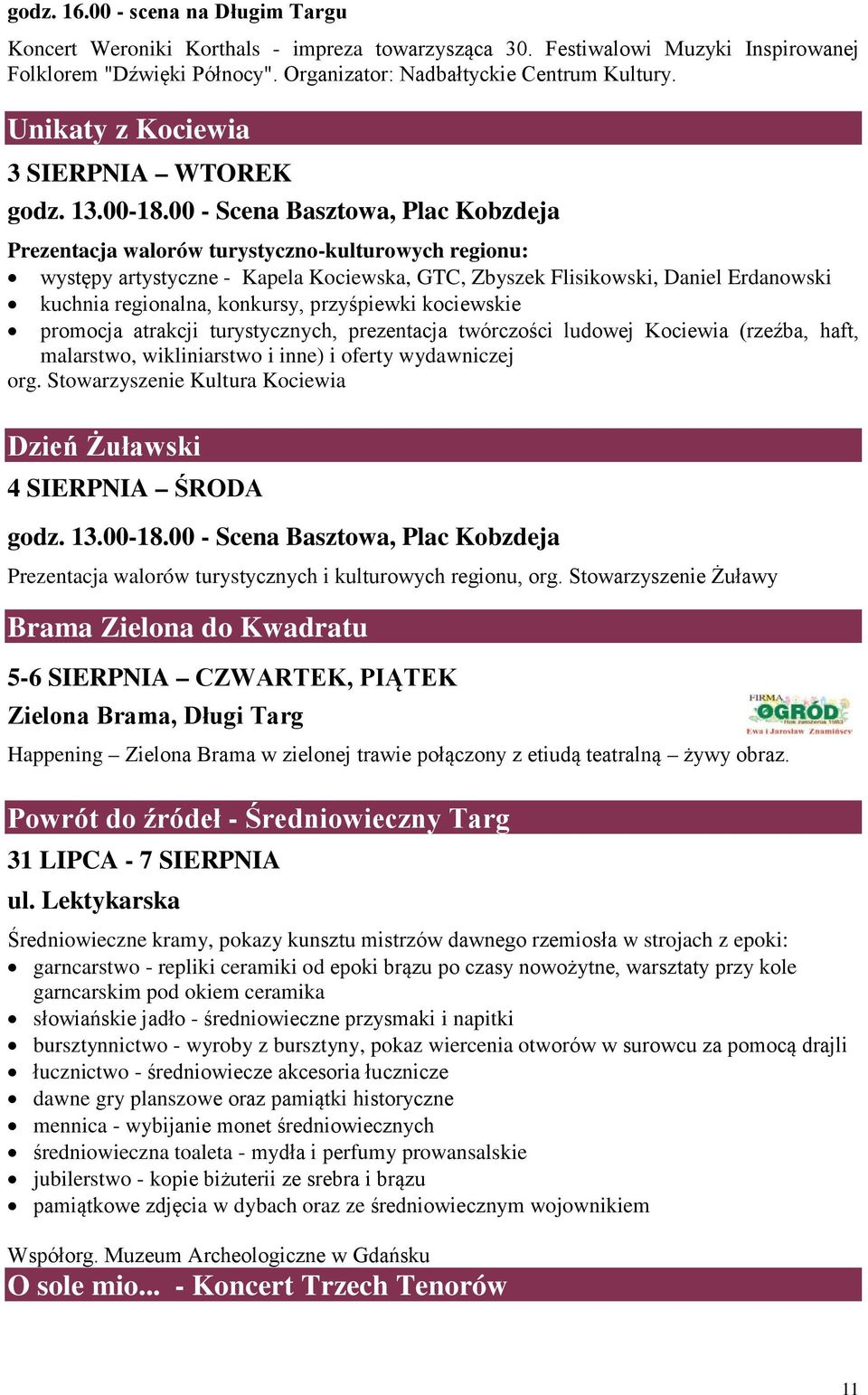 00 - Scena Basztowa, Plac Kobzdeja Prezentacja walorów turystyczno-kulturowych regionu: występy artystyczne - Kapela Kociewska, GTC, Zbyszek Flisikowski, Daniel Erdanowski kuchnia regionalna,