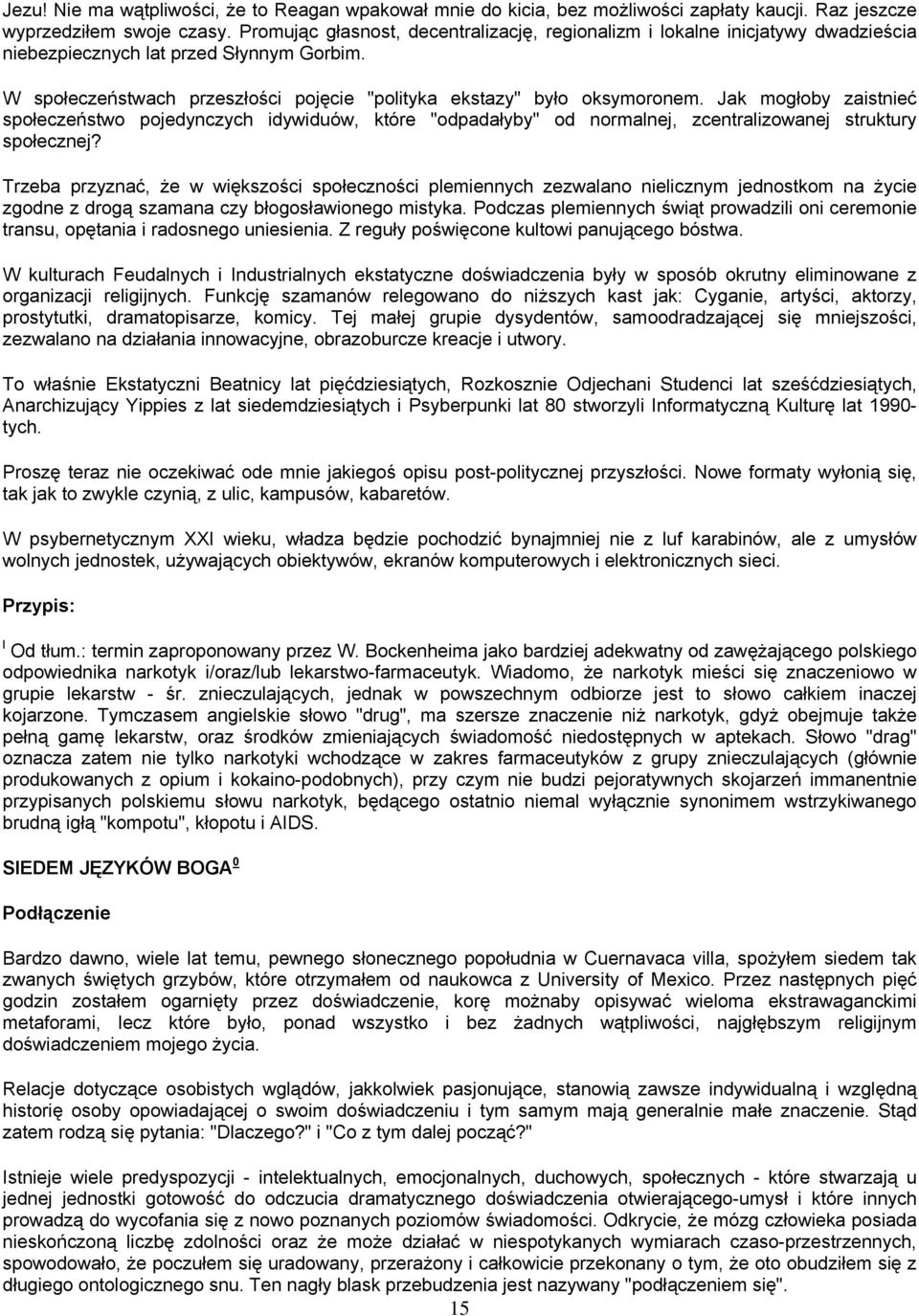 Jak mogłoby zaistnieć społeczeństwo pojedynczych idywiduów, które "odpadałyby" od normalnej, zcentralizowanej struktury społecznej?