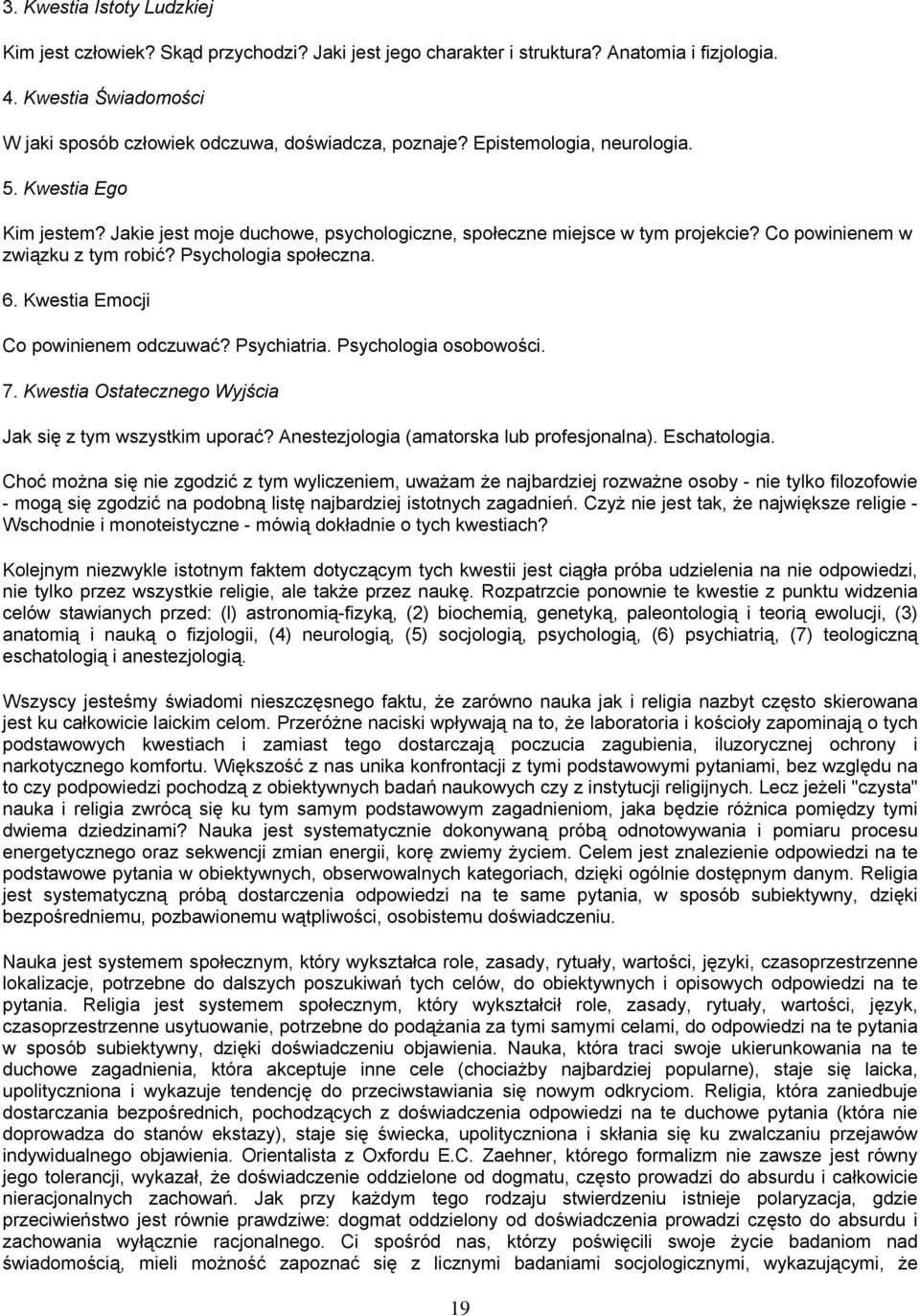 Kwestia Emocji Co powinienem odczuwać? Psychiatria. Psychologia osobowości. 7. Kwestia Ostatecznego Wyjścia Jak się z tym wszystkim uporać? Anestezjologia (amatorska lub profesjonalna). Eschatologia.