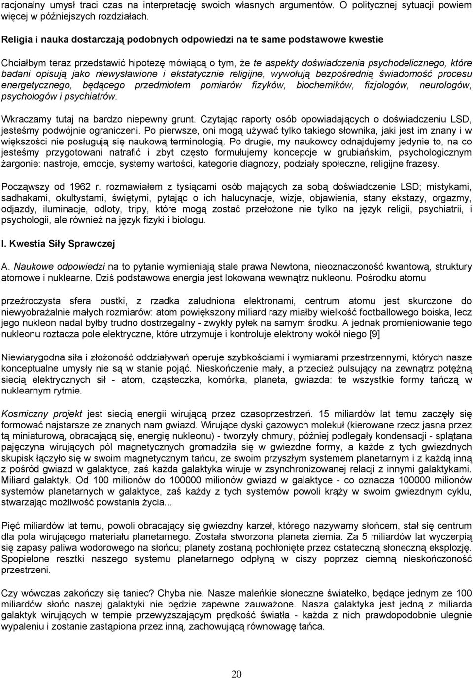 jako niewysławione i ekstatycznie religijne, wywołują bezpośrednią świadomość procesu energetycznego, będącego przedmiotem pomiarów fizyków, biochemików, fizjologów, neurologów, psychologów i