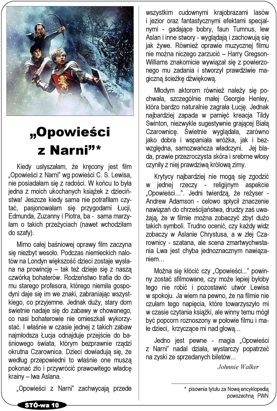 Opowieści z Narni * Kiedy usłyszałam, Ŝe kręcony jest film Opowieści z Narni wg powieści C. S. Lewisa, nie posiadałam się z radości. W końcu to była jedna z moich ukochanych ksiąŝek z dzieciństwa!