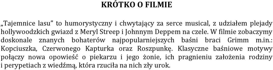 W filmie zobaczymy doskonale znanych bohaterów najpopularniejszych baśni braci Grimm m.in.