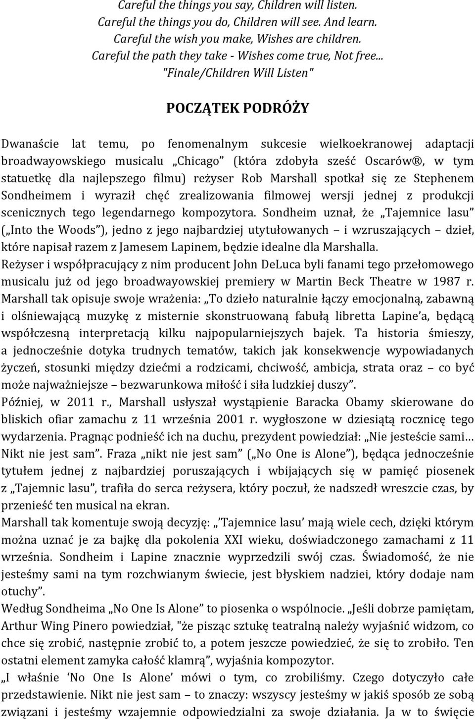 .. "Finale/Children Will Listen" POCZĄTEK PODRÓŻY Dwanaście lat temu, po fenomenalnym sukcesie wielkoekranowej adaptacji broadwayowskiego musicalu Chicago (która zdobyła sześć Oscarów, w tym