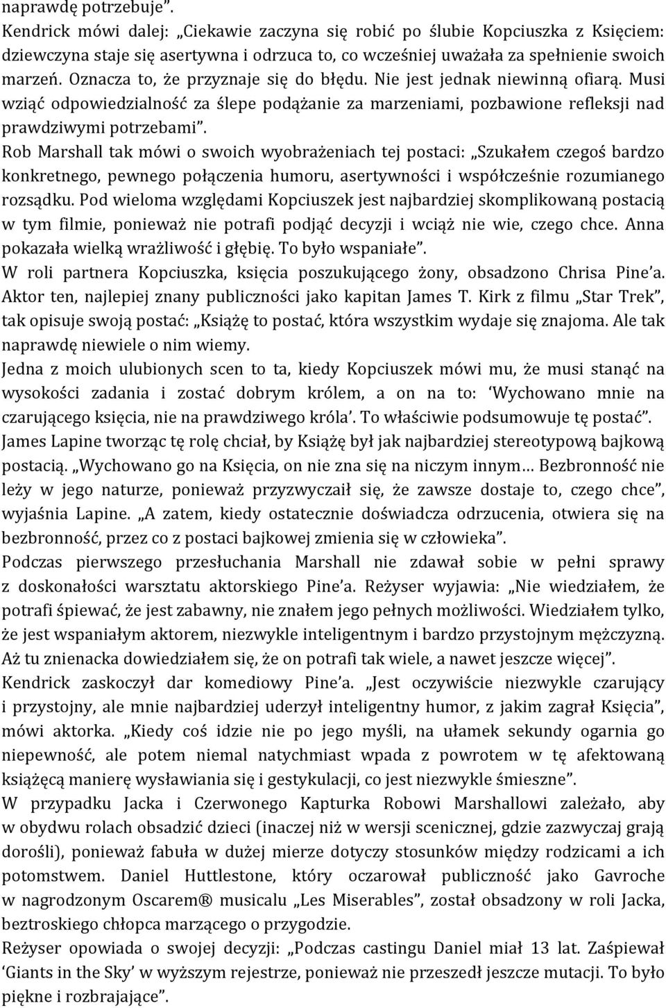 Rob Marshall tak mówi o swoich wyobrażeniach tej postaci: Szukałem czegoś bardzo konkretnego, pewnego połączenia humoru, asertywności i współcześnie rozumianego rozsądku.