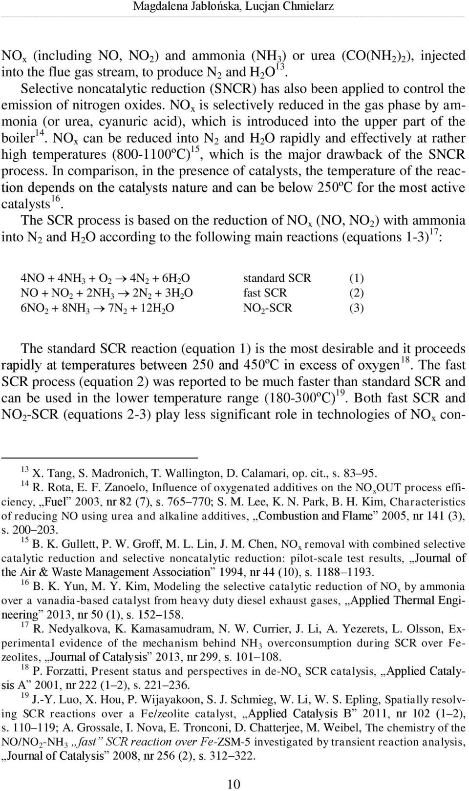 NO x is selectively reduced in the gas phase by ammonia (or urea, cyanuric acid), which is introduced into the upper part of the boiler 14.