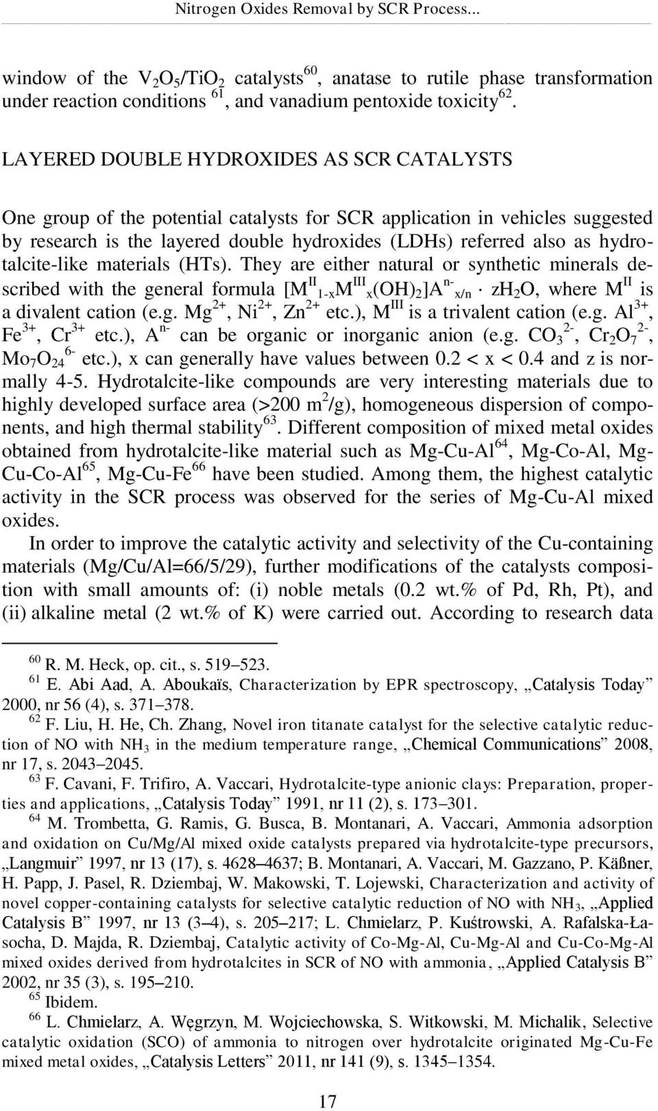 hydrotalcite-like materials (HTs). They are either natural or synthetic minerals described with the general formula [M II 1-xM III x(oh) 2 ]A n- x/n zh 2 O, where M II is a divalent cation (e.g. Mg 2+, Ni 2+, Zn 2+ etc.