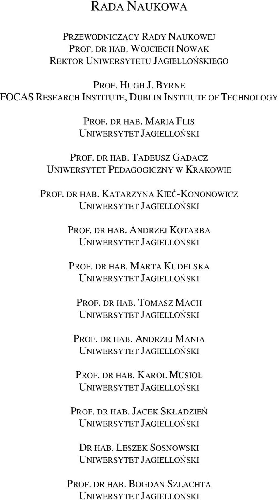 DR HAB. TOMASZ MACH UNIWERSYTET JAGIELLOŃSKI PROF. DR HAB. ANDRZEJ MANIA UNIWERSYTET JAGIELLOŃSKI PROF. DR HAB. KAROL MUSIOŁ UNIWERSYTET JAGIELLOŃSKI PROF. DR HAB. JACEK SKŁADZIEŃ UNIWERSYTET JAGIELLOŃSKI DR HAB.