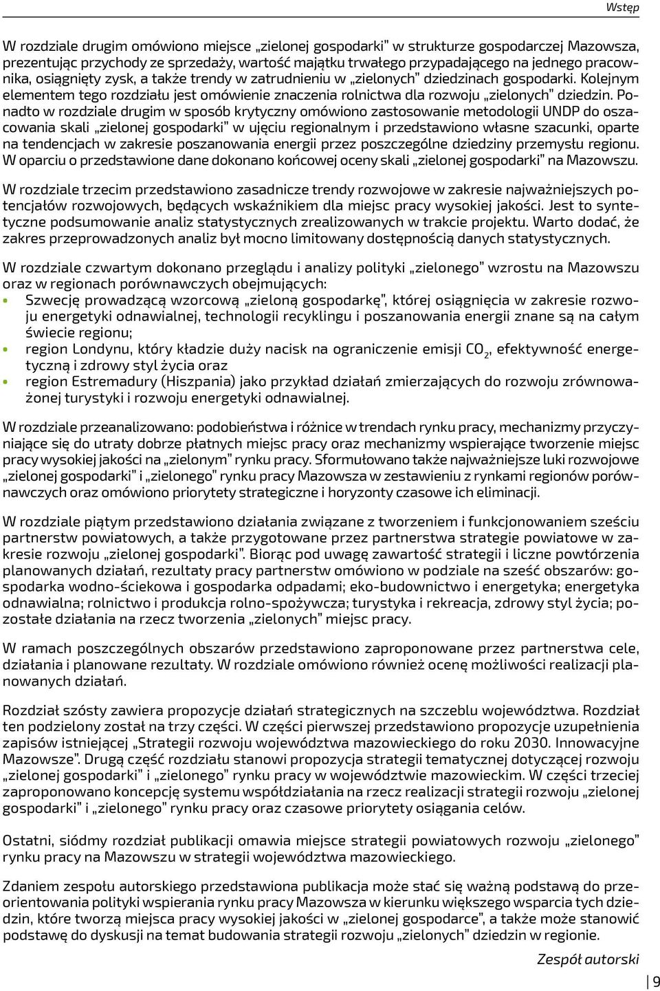 Ponadto w rozdziale drugim w sposób krytyczny omówiono zastosowanie metodologii UNDP do oszacowania skali zielonej gospodarki w ujęciu regionalnym i przedstawiono własne szacunki, oparte na