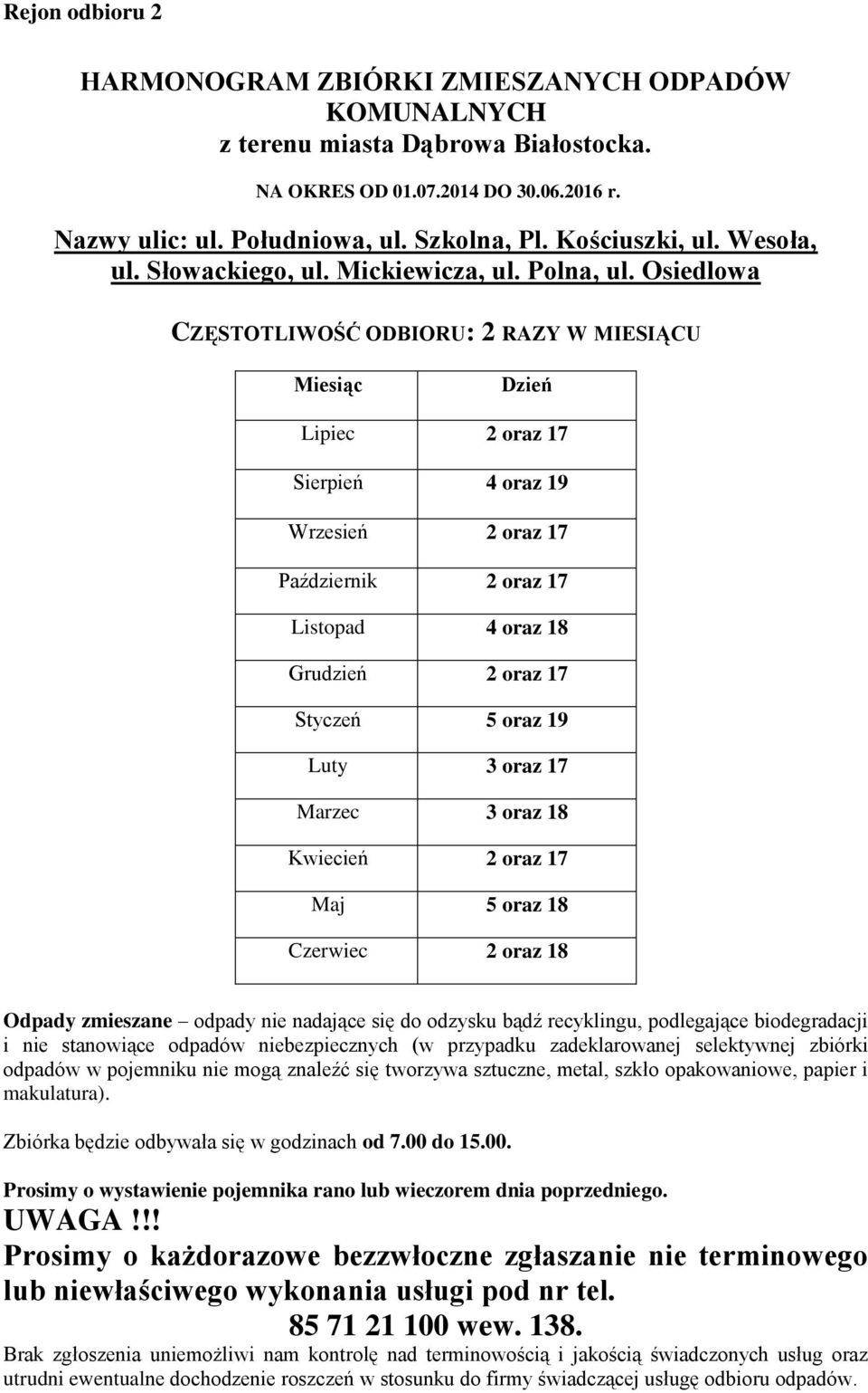 Osiedlowa CZĘSTOTLIWOŚĆ ODBIORU: 2 RAZY W MIESIĄCU Dzień Lipiec 2 oraz 17 Sierpień 4 oraz 19 Wrzesień 2 oraz 17 Październik 2 oraz 17 Listopad 4 oraz 18 Grudzień 2 oraz 17 Styczeń 5 oraz 19 Luty 3