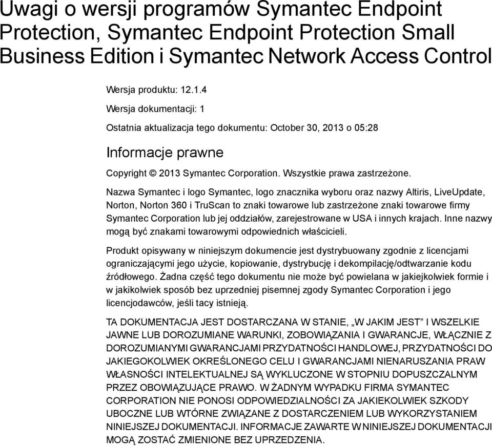 Nazwa Symantec i logo Symantec, logo znacznika wyboru oraz nazwy Altiris, LiveUpdate, Norton, Norton 360 i TruScan to znaki towarowe lub zastrzeżone znaki towarowe firmy Symantec Corporation lub jej