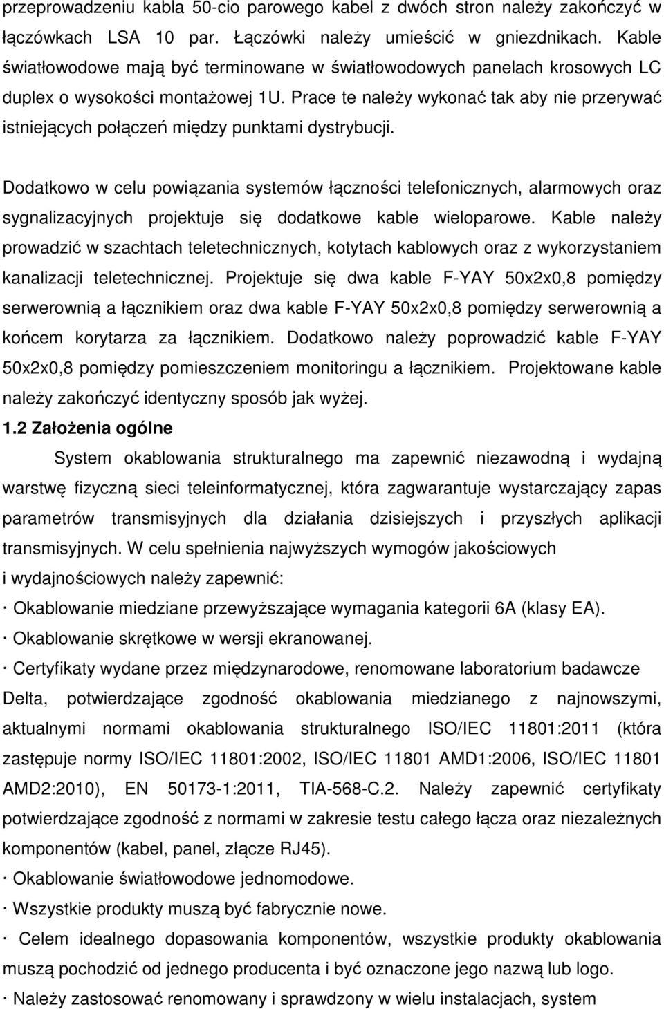 Prace te należy wykonać tak aby nie przerywać istniejących połączeń między punktami dystrybucji.