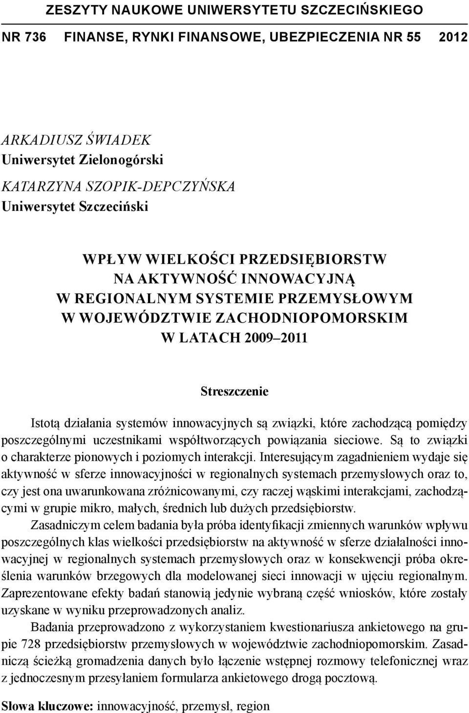 są związki, które zachodzącą pomiędzy poszczególnymi uczestnikami współtworzących powiązania sieciowe. Są to związki o charakterze pionowych i poziomych interakcji.