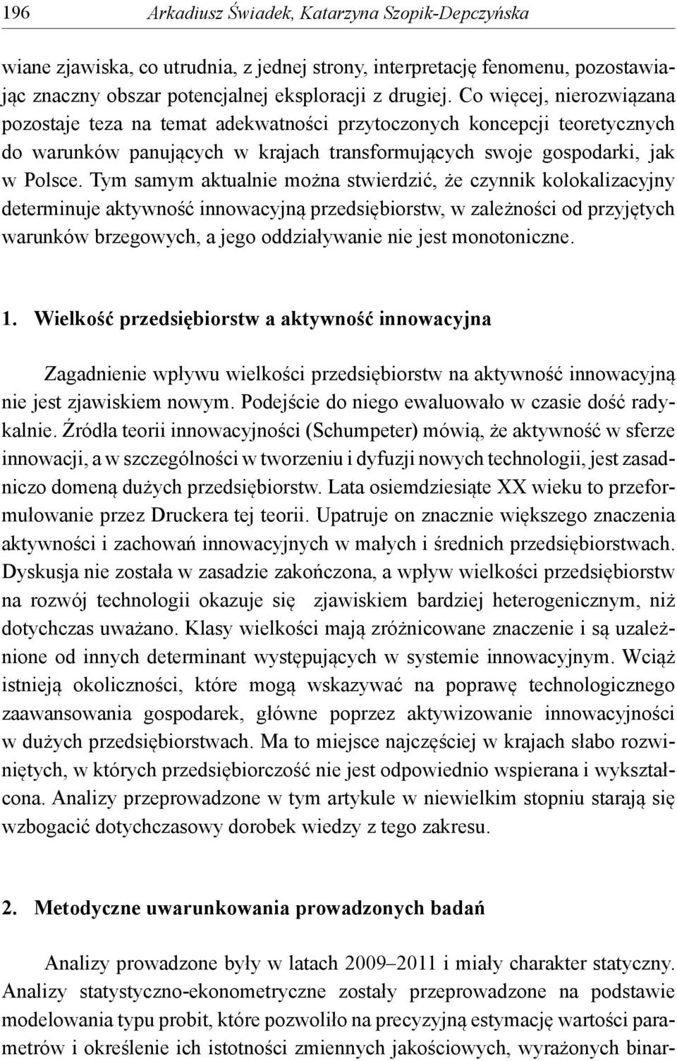 Tym samym aktualnie można stwierdzić, że czynnik kolokalizacyjny determinuje aktywność innowacyjną przedsiębiorstw, w zależności od przyjętych warunków brzegowych, a jego oddziaływanie nie jest