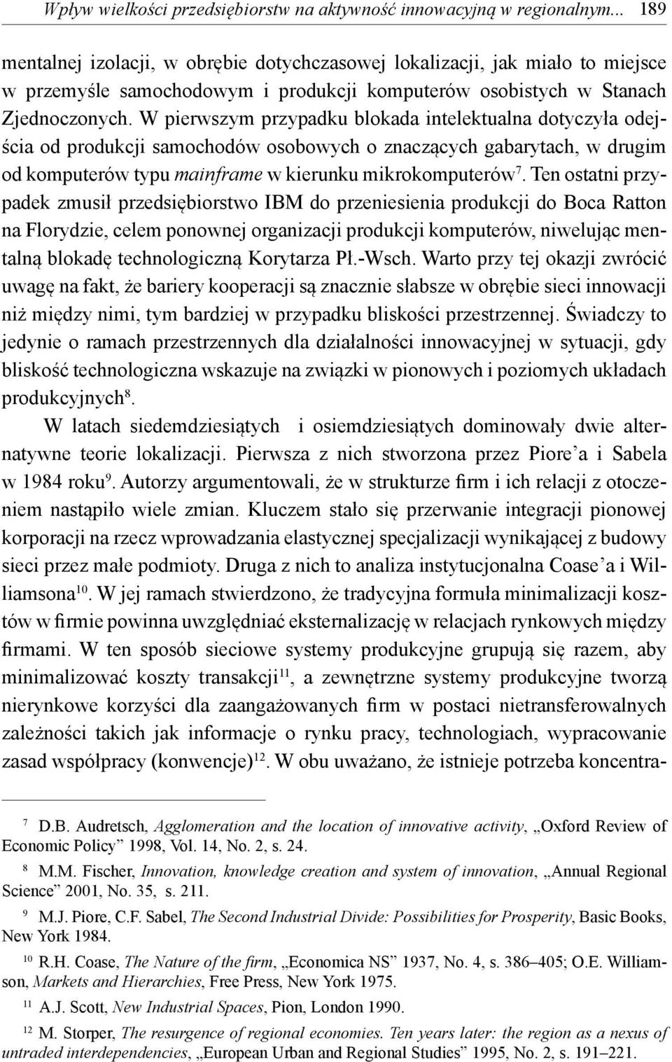 W pierwszym przypadku blokada intelektualna dotyczyła odejścia od produkcji samochodów osobowych o znaczących gabarytach, w drugim od komputerów typu mainframe w kierunku mikrokomputerów 7.