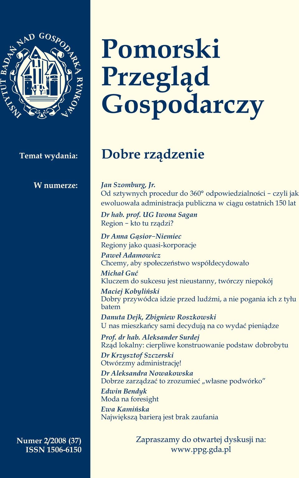 Dr Anna Gąsior-Niemiec Regiony jako quasi-korporacje Paweł Adamowicz Chcemy, aby społeczeństwo współdecydowało Michał Guć Kluczem do sukcesu jest nieustanny, twórczy niepokój Maciej Kobyliński Dobry