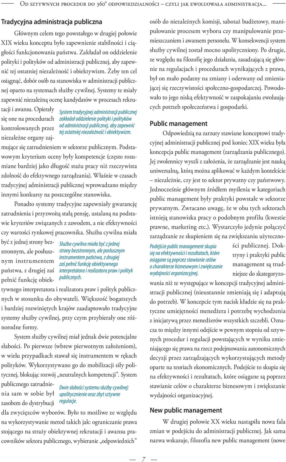 Zakładał on oddzielenie polityki i polityków od administracji publicznej, aby zapewnić tej ostatniej niezależność i obiektywizm.