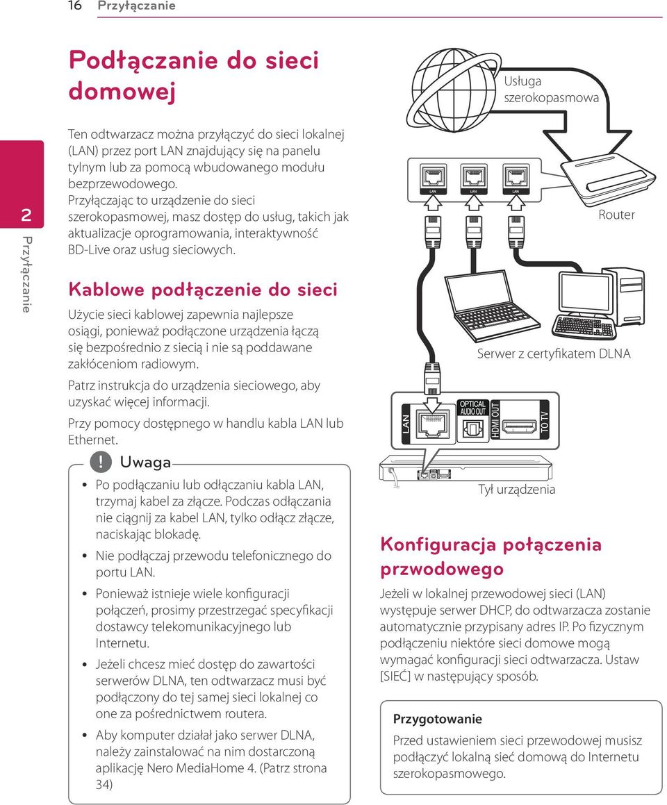 Kablowe podłączenie do sieci Użycie sieci kablowej zapewnia najlepsze osiągi, ponieważ podłączone urządzenia łączą się bezpośrednio z siecią i nie są poddawane zakłóceniom radiowym.