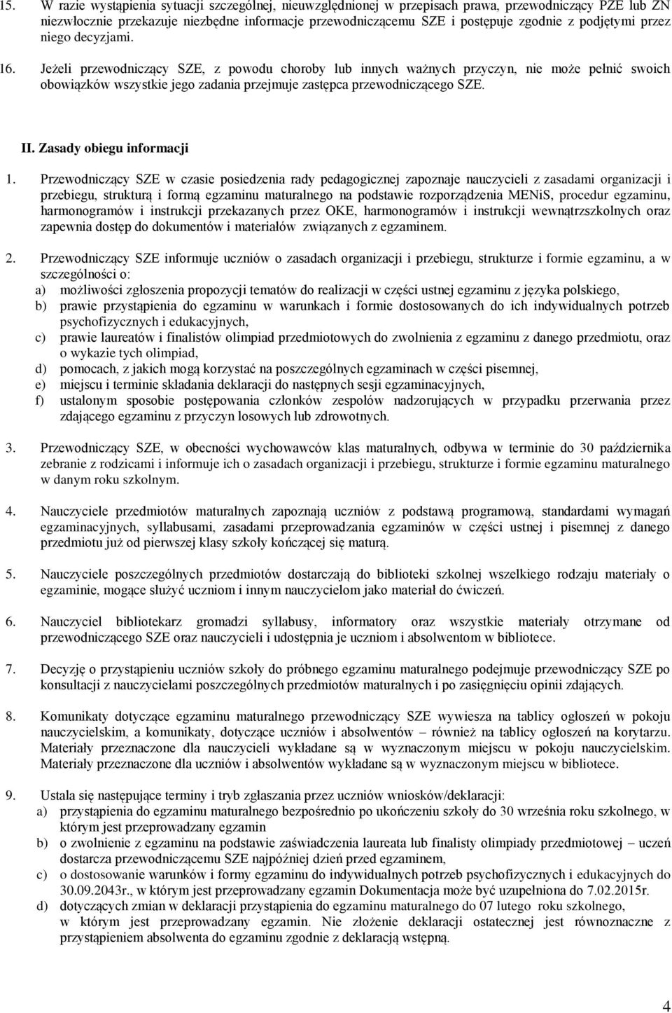 Jeżeli przewodniczący SZE, z powodu choroby lub innych ważnych przyczyn, nie może pełnić swoich obowiązków wszystkie jego zadania przejmuje zastępca przewodniczącego SZE. II.