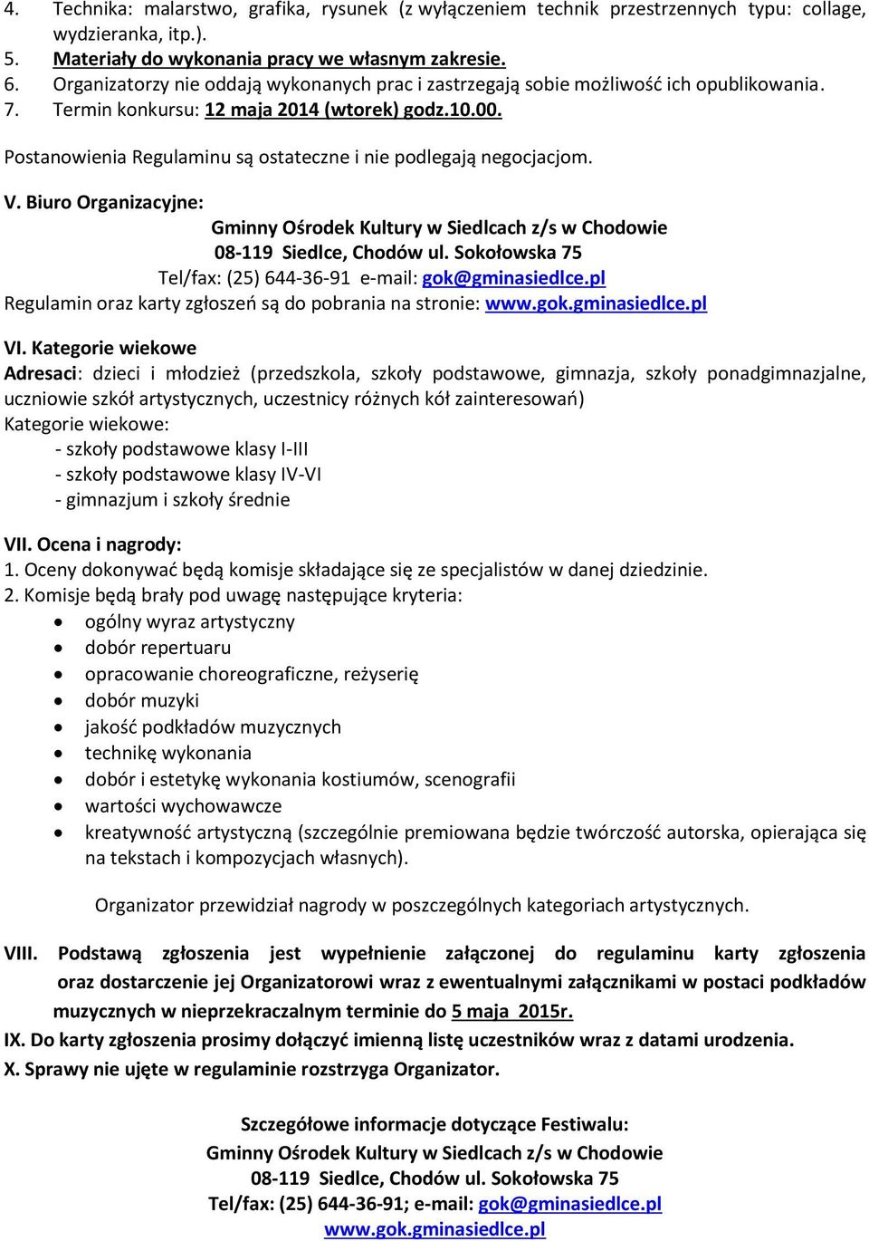 Postanowienia Regulaminu są ostateczne i nie podlegają negocjacjom. V. Biuro Organizacyjne: Gminny Ośrodek Kultury w Siedlcach z/s w Chodowie 08-119 Siedlce, Chodów ul.