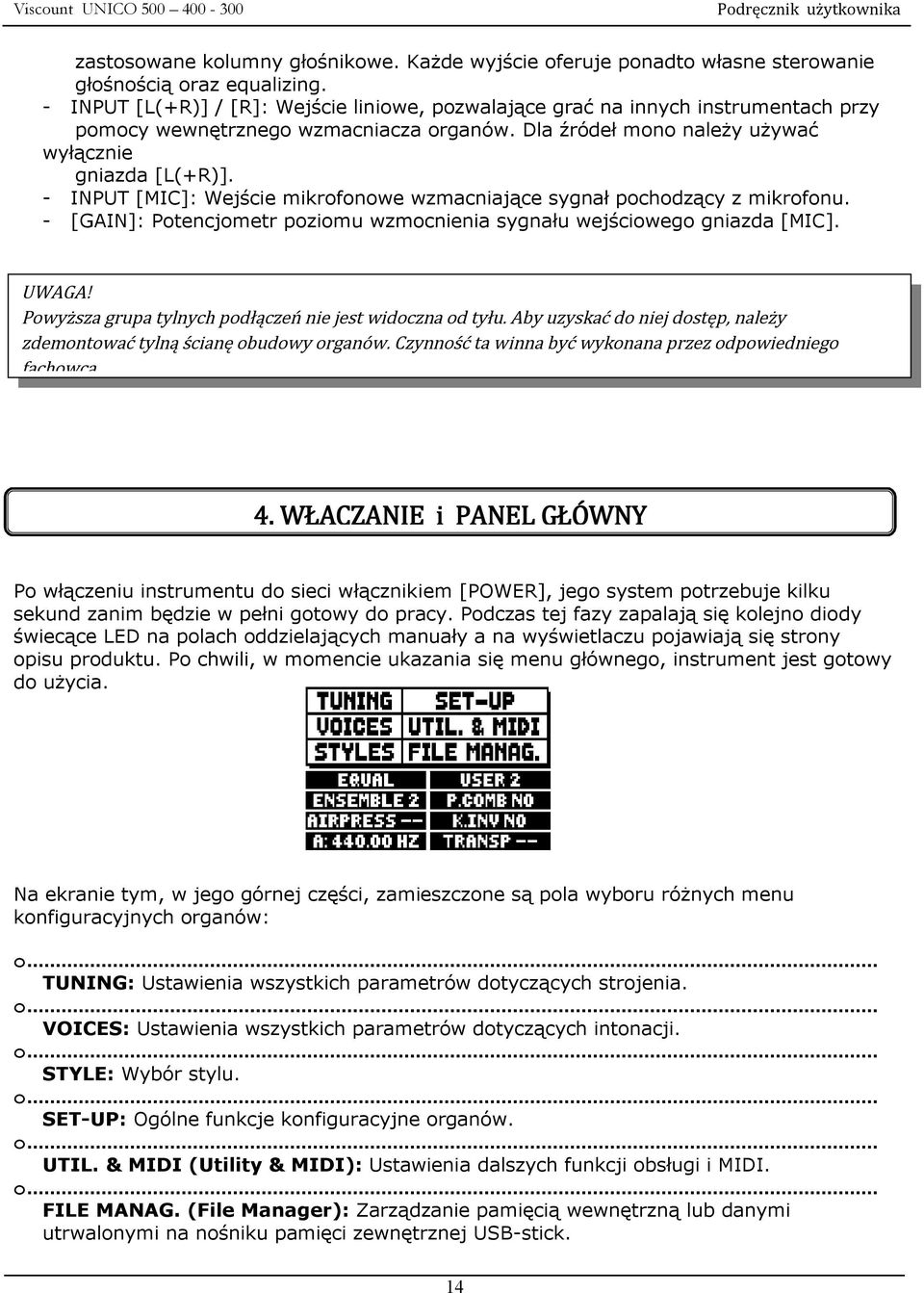 - INPUT [MIC]: Wejście mikrofonowe wzmacniające sygnał pochodzący z mikrofonu. - [GAIN]: Potencjometr poziomu wzmocnienia sygnału wejściowego gniazda [MIC]. UWAGA!