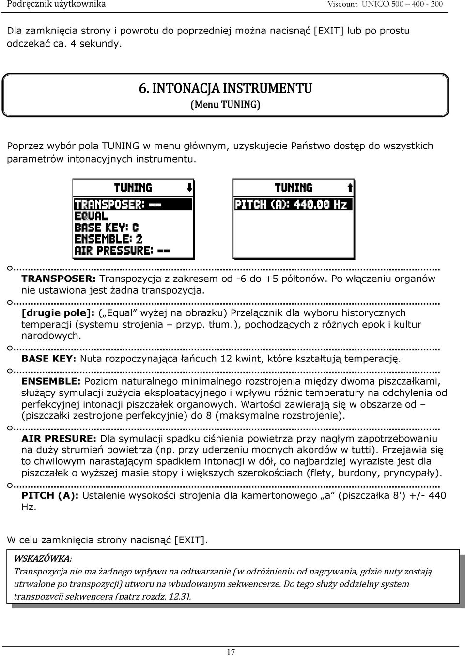 TRANSPOSER: Transpozycja z zakresem od -6 do +5 półtonów. Po włączeniu organów nie ustawiona jest żadna transpozycja.