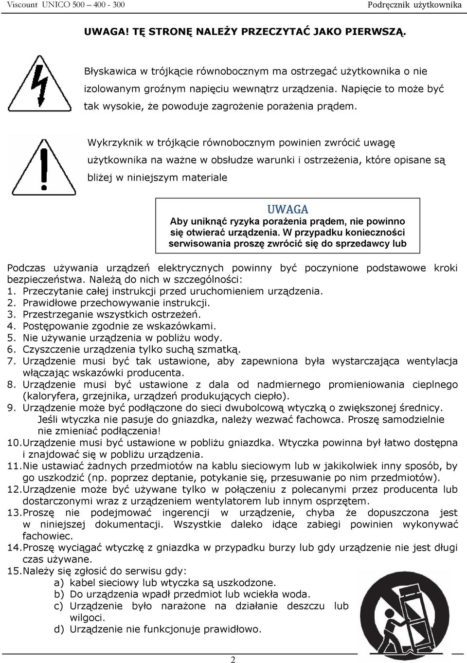 Wykrzyknik w trójkącie równobocznym powinien zwrócić uwagę użytkownika na ważne w obsłudze warunki i ostrzeżenia, które opisane są bliżej w niniejszym materiale UWAGA Aby uniknąć ryzyka porażenia