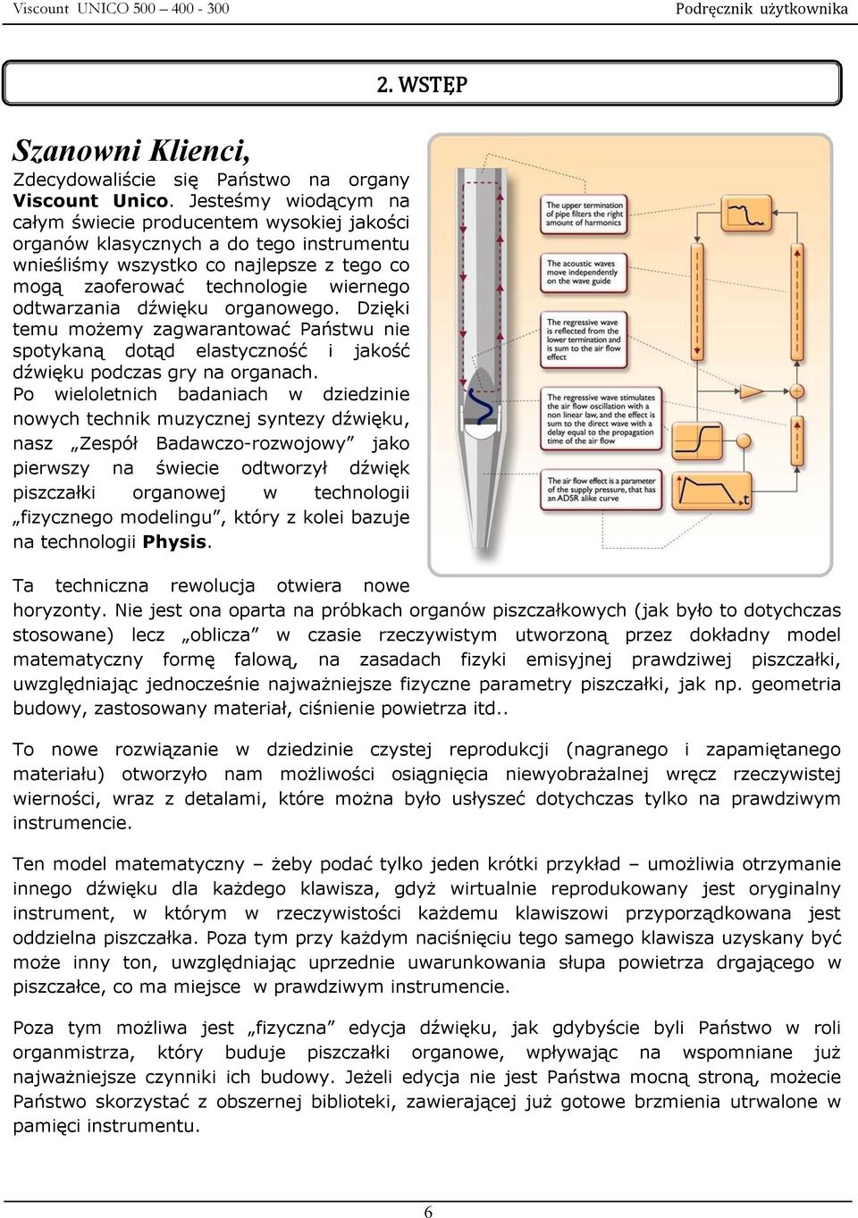 dźwięku organowego. Dzięki temu możemy zagwarantować Państwu nie spotykaną dotąd elastyczność i jakość dźwięku podczas gry na organach.