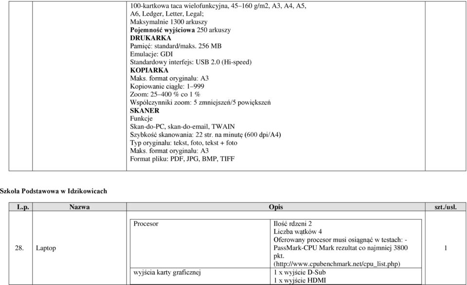 format oryginału: A3 Kopiowanie ciągłe: 999 Zoom: 25 400 % co % Współczynniki zoom: 5 zmniejszeń/5 powiększeń SKANER Funkcje Skan-do-PC, skan-do-email, TWAIN Szybkość skanowania: 22 str.