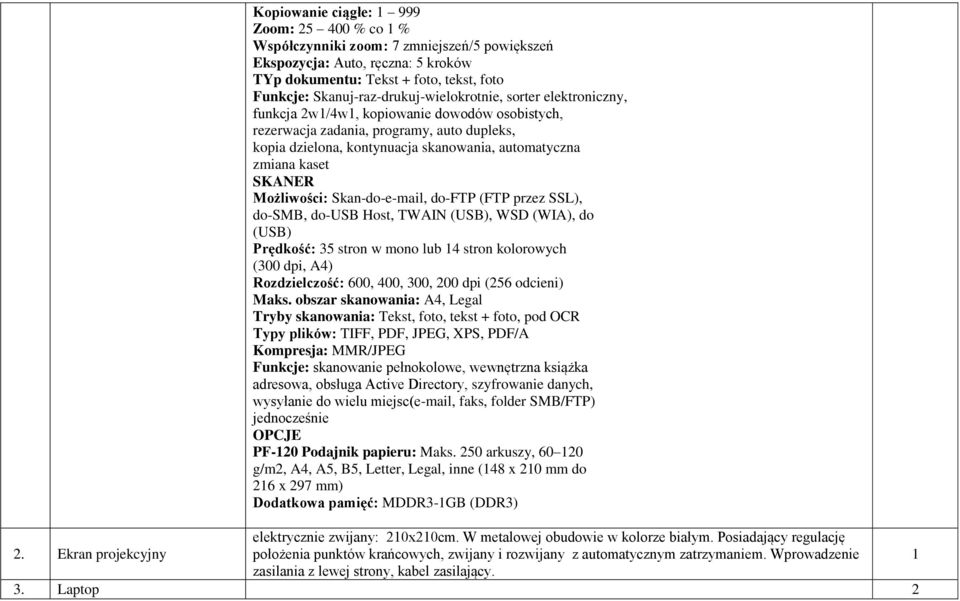 zmiana kaset SKANER Możliwości: Skan-do-e-mail, do-ftp (FTP przez SSL), do-smb, do-usb Host, TWAIN (USB), WSD (WIA), do (USB) Prędkość: 35 stron w mono lub 4 stron kolorowych (300 dpi, A4)