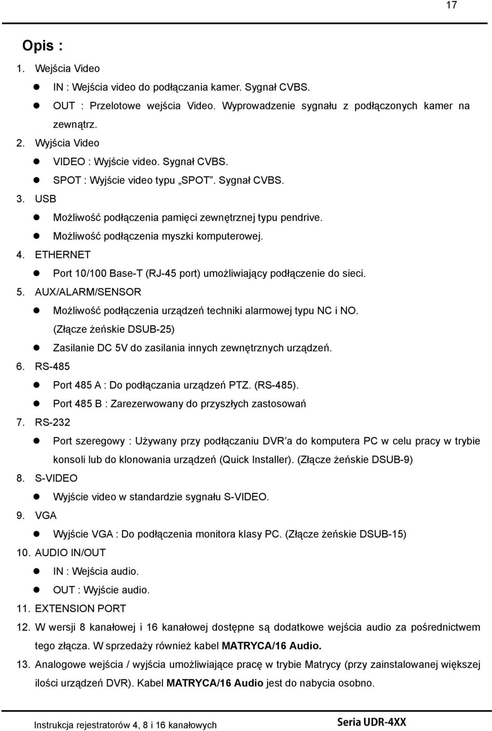 Możliwość podłączenia myszki komputerowej. 4. ETHERNET Port 10/100 Base-T (RJ-45 port) umożliwiający podłączenie do sieci. 5.