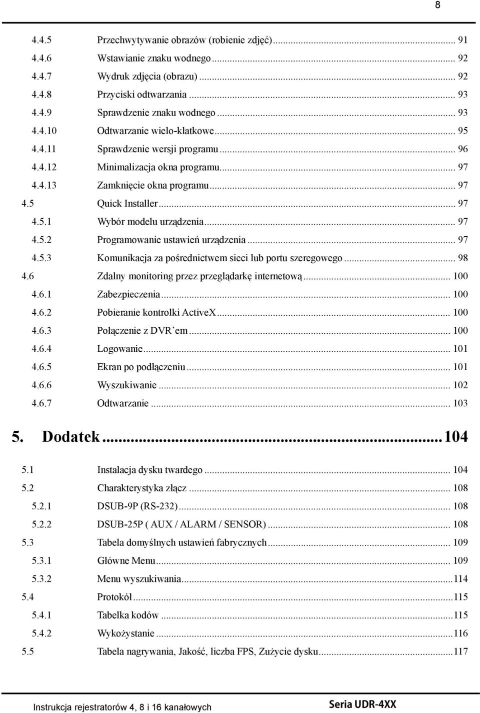 .. 97 4.5.3 Komunikacja za pośrednictwem sieci lub portu szeregowego... 98 4.6 Zdalny monitoring przez przeglądarkę internetową... 100 4.6.1 Zabezpieczenia... 100 4.6.2 Pobieranie kontrolki ActiveX.