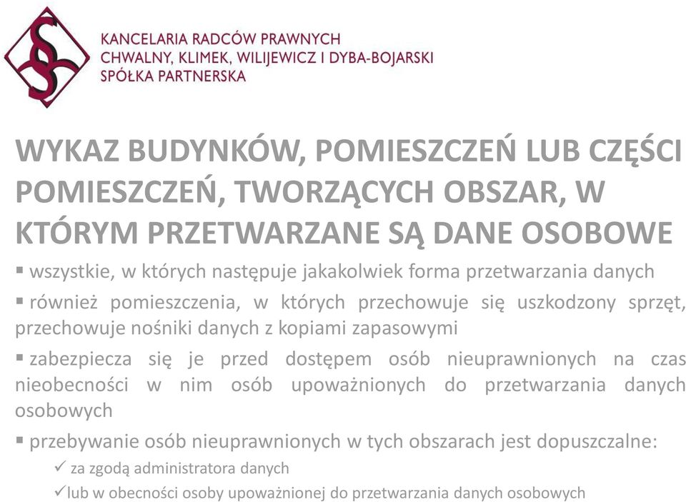 zapasowymi zabezpiecza się je przed dostępem osób nieuprawnionych na czas nieobecności w nim osób upoważnionych do przetwarzania danych osobowych