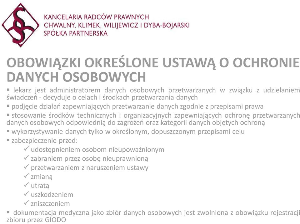 odpowiednią do zagrożeń oraz kategorii danych objętych ochroną wykorzystywanie danych tylko w określonym, dopuszczonym przepisami celu zabezpieczenie przed: udostępnieniem osobom nieupoważnionym