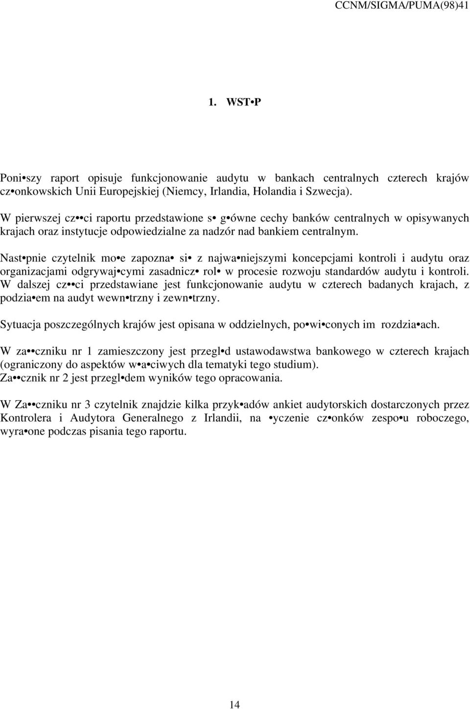 Nast pnie czytelnik mo e zapozna si z najwa niejszymi koncepcjami kontroli i audytu oraz organizacjami odgrywaj cymi zasadnicz rol w procesie rozwoju standardów audytu i kontroli.