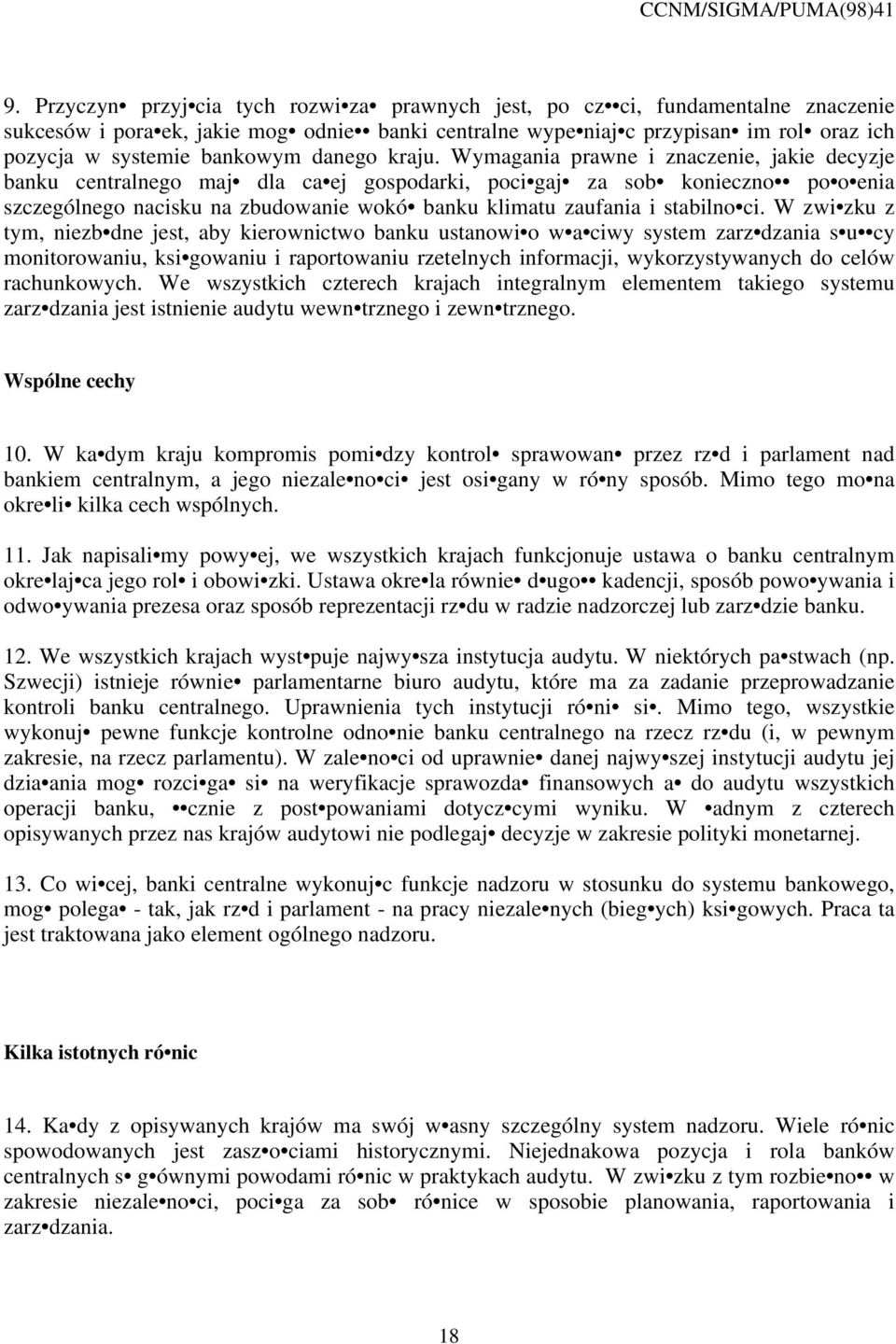 Wymagania prawne i znaczenie, jakie decyzje banku centralnego maj dla ca ej gospodarki, poci gaj za sob konieczno po o enia szczególnego nacisku na zbudowanie wokó banku klimatu zaufania i stabilno