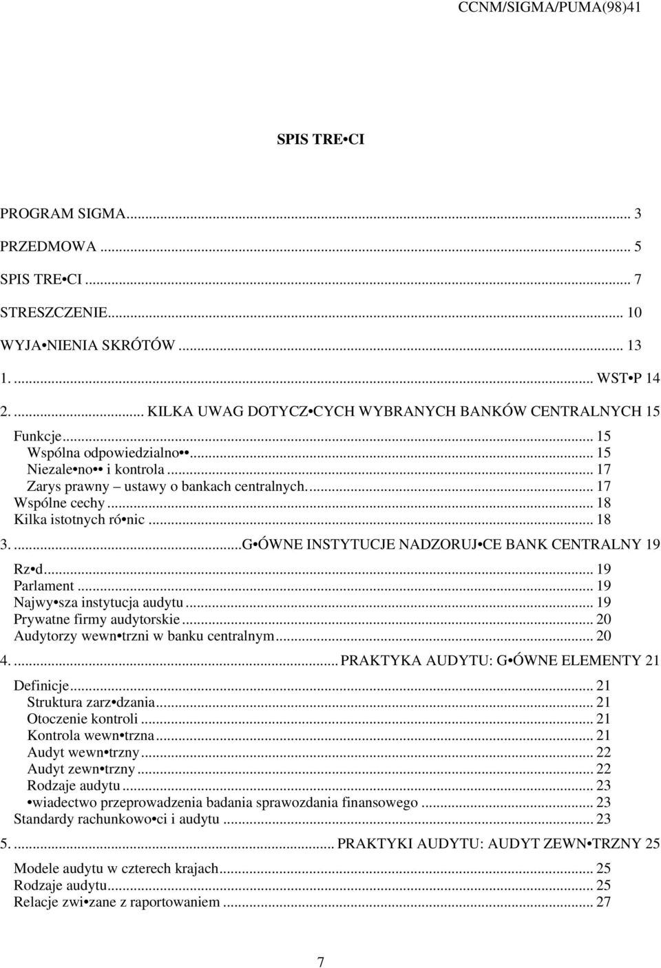 ...G ÓWNE INSTYTUCJE NADZORUJ CE BANK CENTRALNY 19 Rz d... 19 Parlament... 19 Najwy sza instytucja audytu... 19 Prywatne firmy audytorskie... 20 Audytorzy wewn trzni w banku centralnym... 20 4.