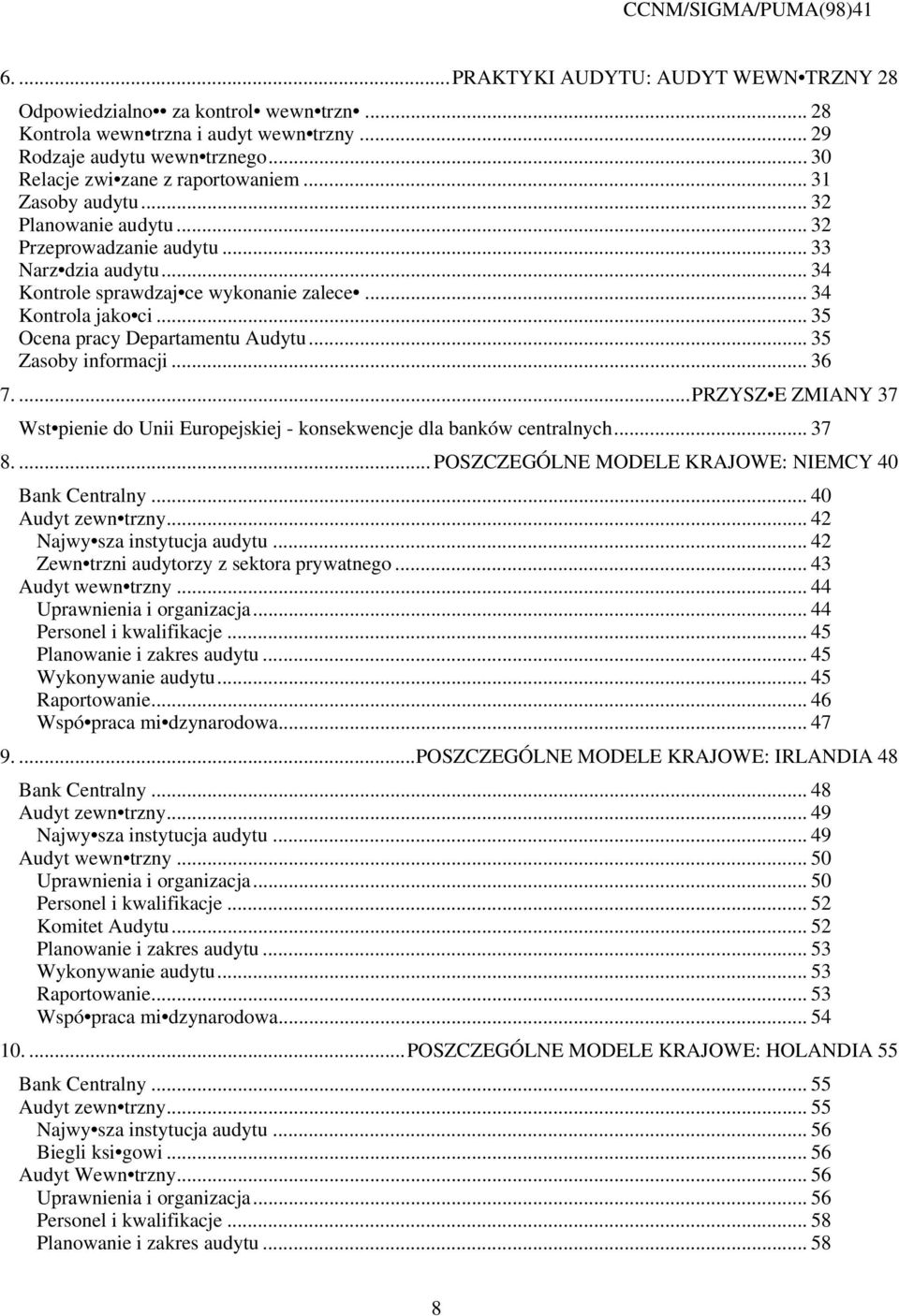 .. 35 Zasoby informacji... 36 7....PRZYSZ E ZMIANY 37 Wst pienie do Unii Europejskiej - konsekwencje dla banków centralnych... 37 8.... POSZCZEGÓLNE MODELE KRAJOWE: NIEMCY 40 Bank Centralny.