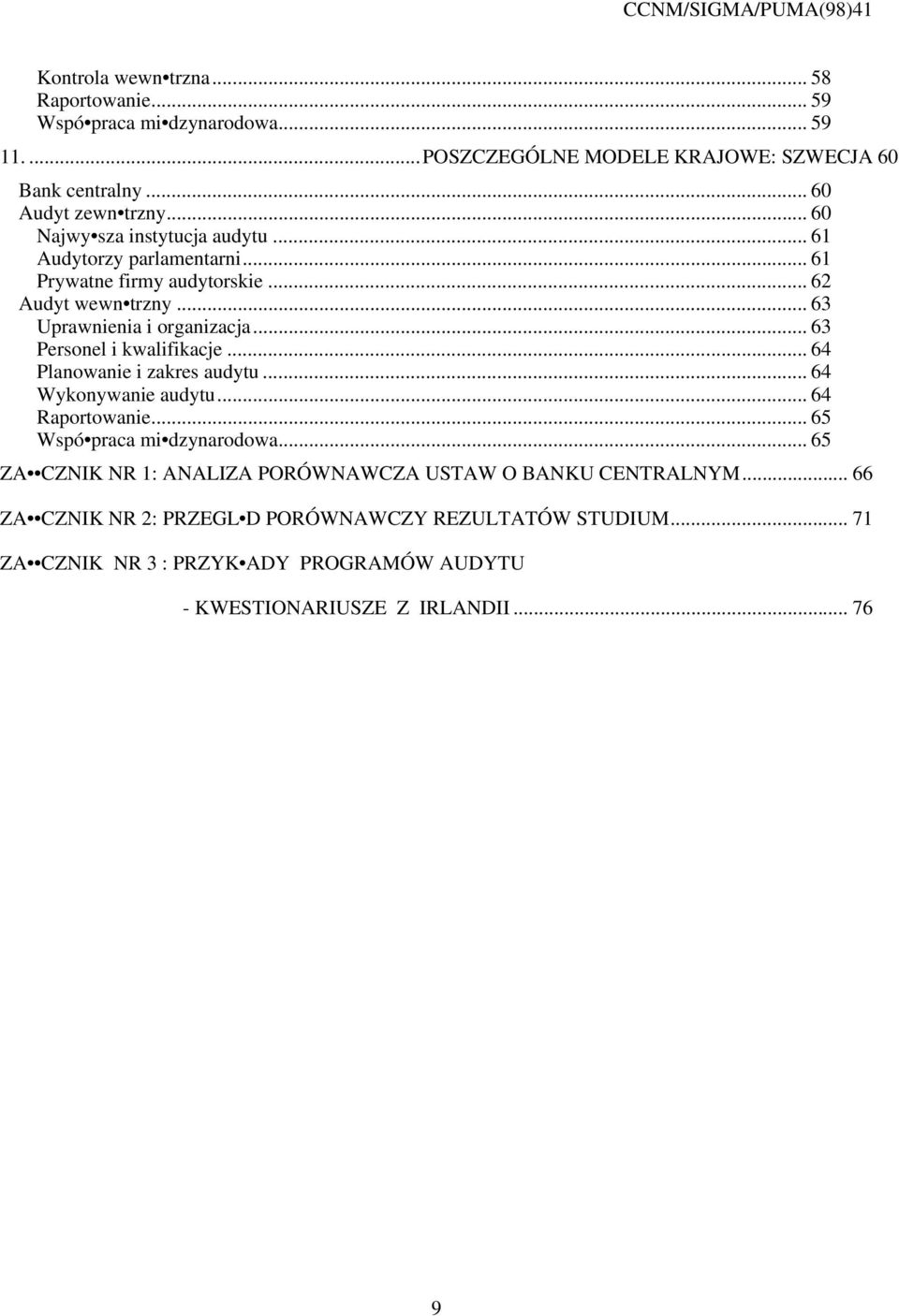 .. 63 Personel i kwalifikacje... 64 Planowanie i zakres audytu... 64 Wykonywanie audytu... 64 Raportowanie... 65 Wspó praca mi dzynarodowa.