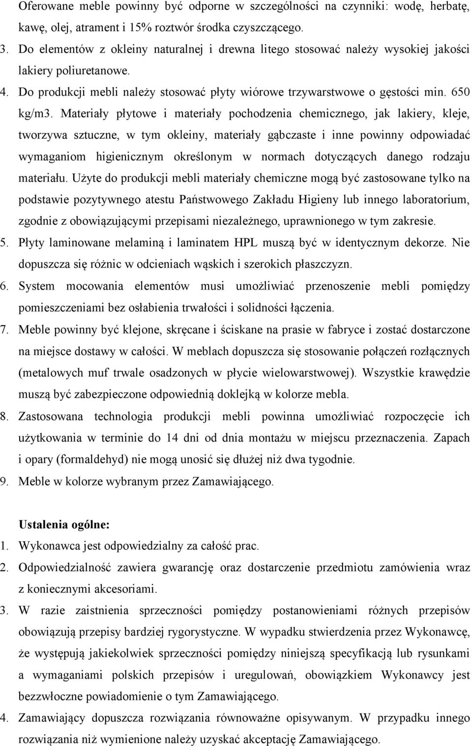 Materiały płytowe i materiały pochodzenia chemicznego, jak lakiery, kleje, tworzywa sztuczne, w tym okleiny, materiały gąbczaste i inne powinny odpowiadać wymaganiom higienicznym określonym w normach