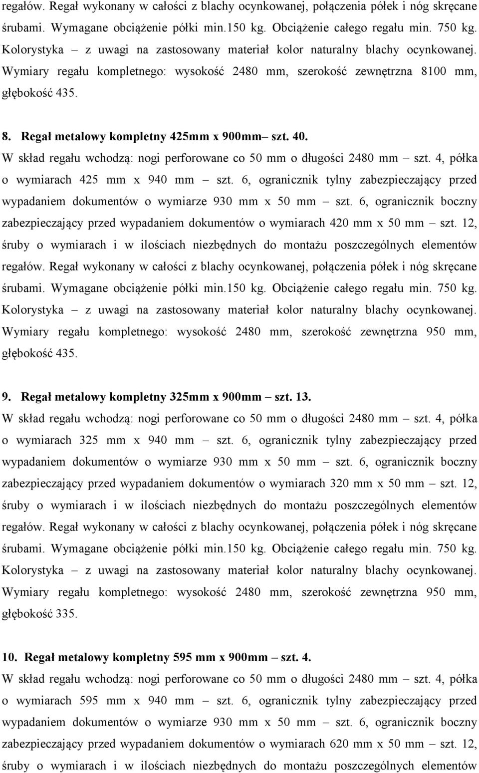 40. W skład regału wchodzą: nogi perforowane co 50 mm o długości 2480 mm szt. 4, półka o wymiarach 425 mm x 940 mm szt.