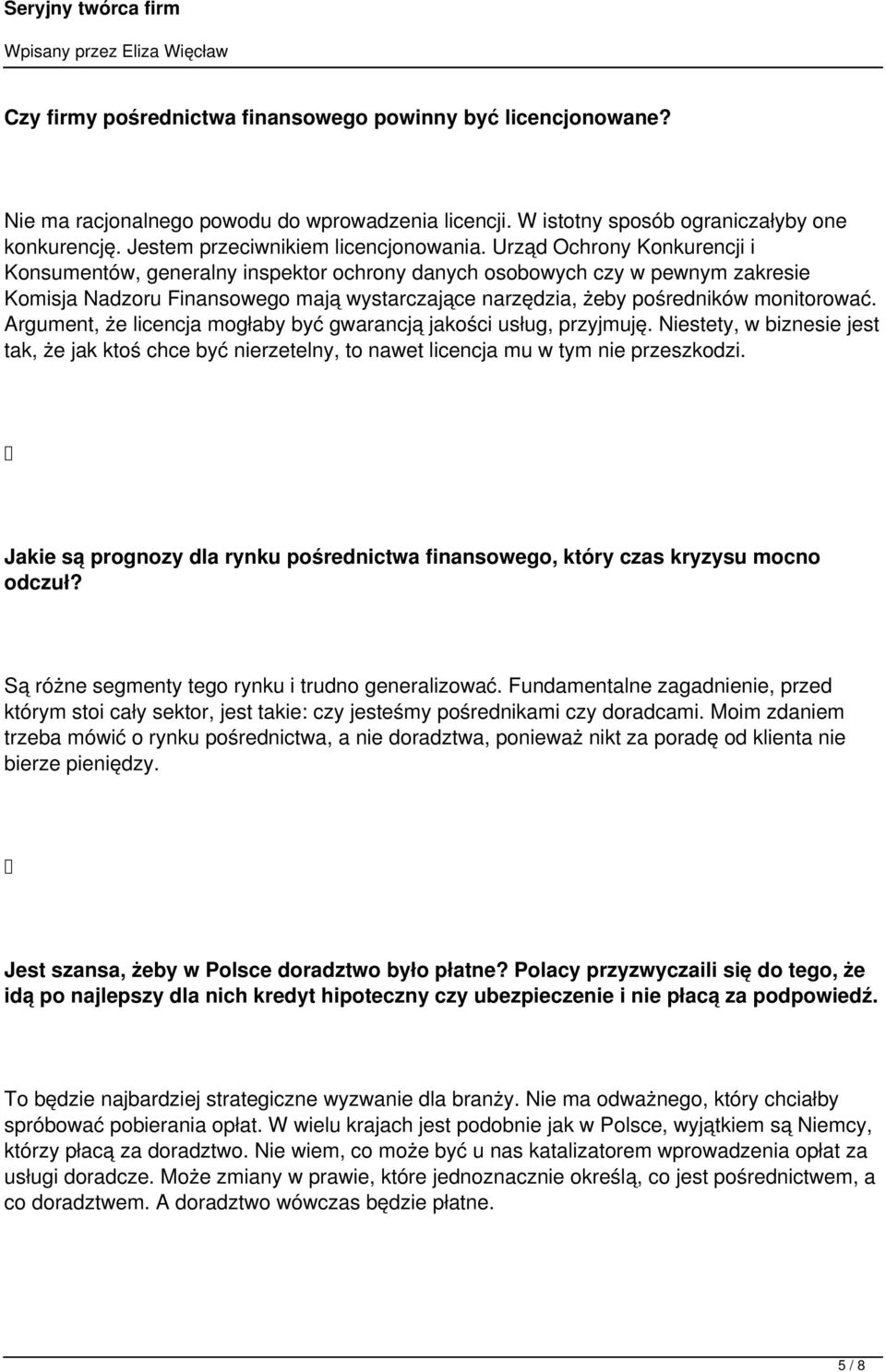 Urząd Ochrony Konkurencji i Konsumentów, generalny inspektor ochrony danych osobowych czy w pewnym zakresie Komisja Nadzoru Finansowego mają wystarczające narzędzia, żeby pośredników monitorować.