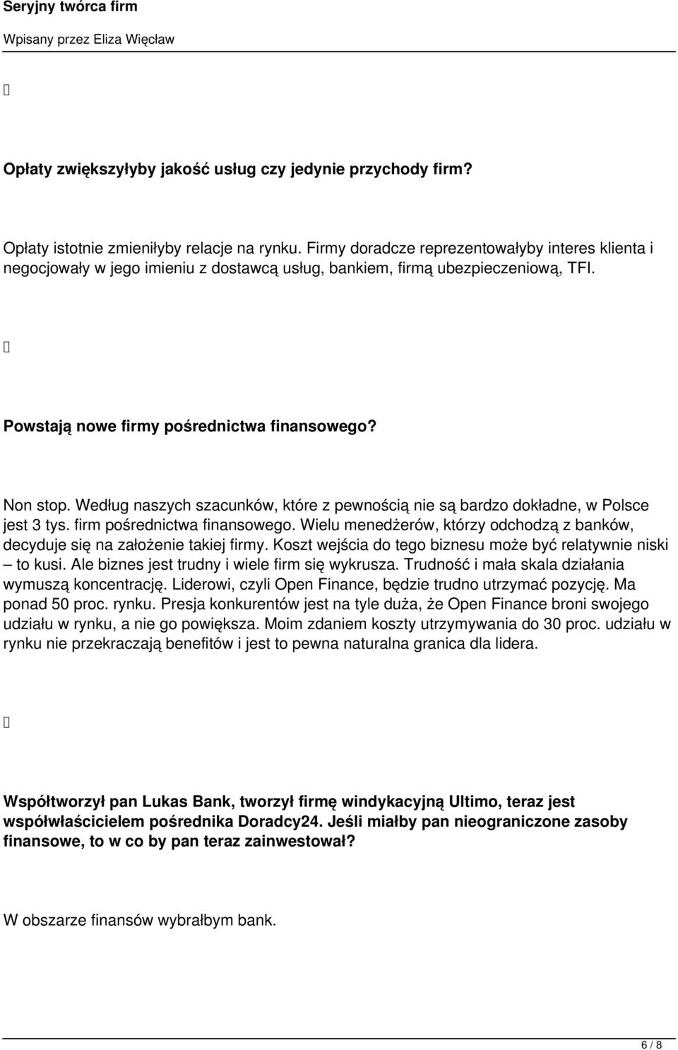 Według naszych szacunków, które z pewnością nie są bardzo dokładne, w Polsce jest 3 tys. firm pośrednictwa finansowego.