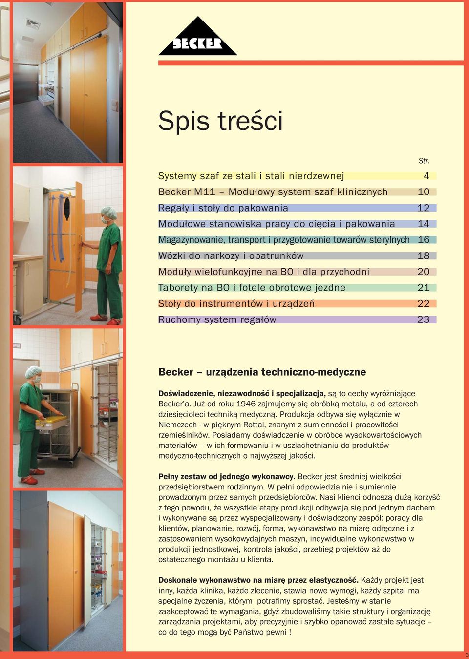 urządzeń 22 Ruchomy system regałów 23 Str. Becker urządzenia techniczno-medyczne Doświadczenie, niezawodność i specjalizacja, są to cechy wyróżniające Becker a.