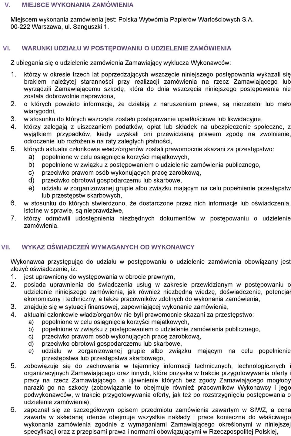 którzy w okresie trzech lat poprzedzających wszczęcie niniejszego postępowania wykazali się brakiem należytej staranności przy realizacji zamówienia na rzecz Zamawiającego lub wyrządzili